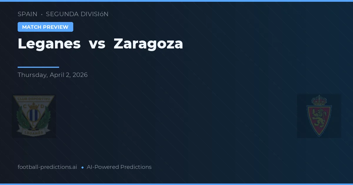 Leganés vs Zaragoza — pronostic și avancronică meci