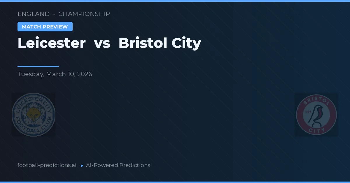 Leicester vs Bristol City — pronostic și avancronică meci