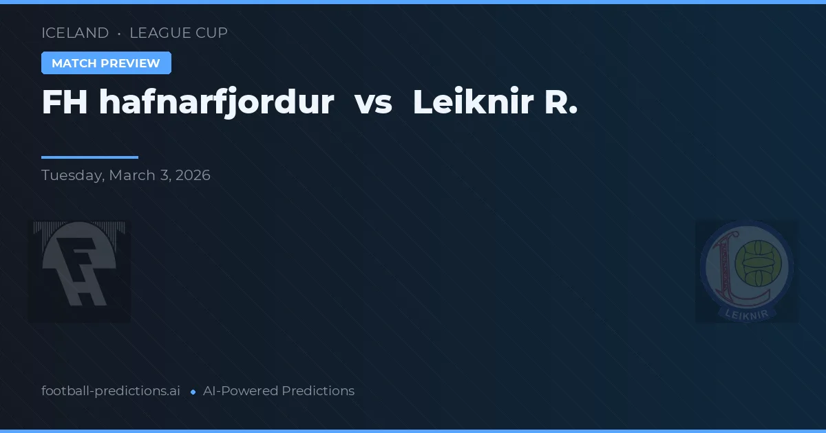 FH Hafnarfjörður vs Leiknir R. — pronostic și avancronică meci