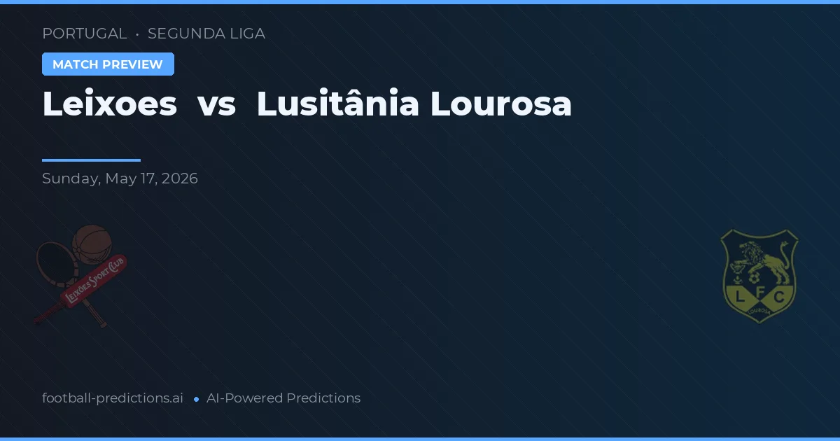 Leixões vs Lusitânia Lourosa — pronostic și avancronică meci