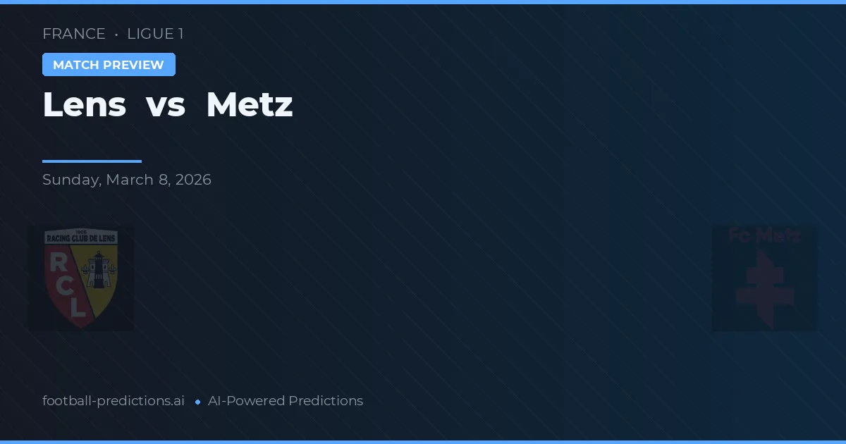 Lens vs Metz — pronostic și avancronică meci