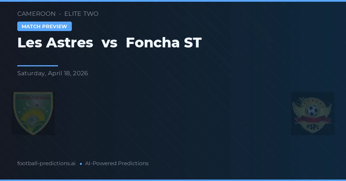 Les Astres vs Foncha ST — pronostic și avancronică meci
