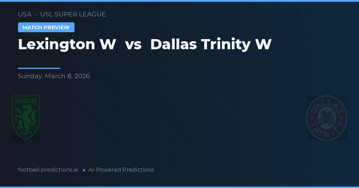 Lexington W vs Dallas Trinity W — pronostic și avancronică meci