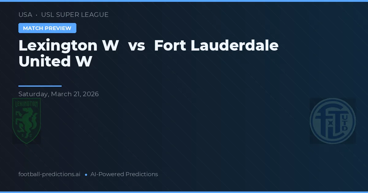 Lexington W vs Fort Lauderdale United W — pronostic și avancronică meci