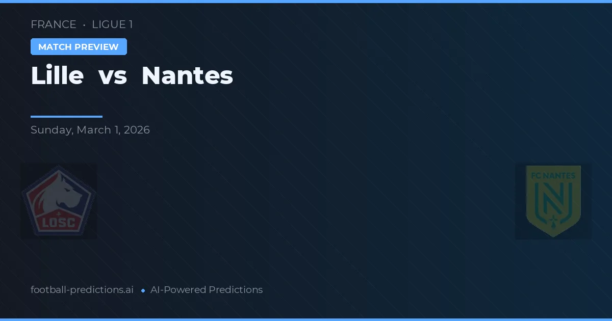 Lille vs Nantes — pronostic și avancronică meci