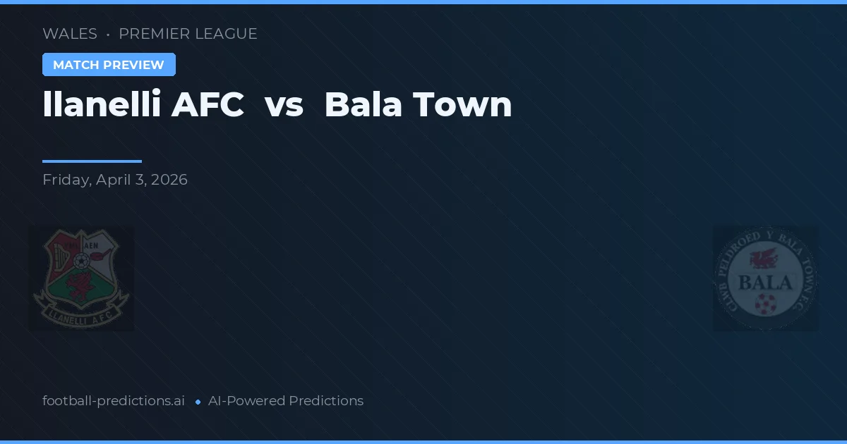 llanelli AFC vs Bala Town — pronostic și avancronică meci
