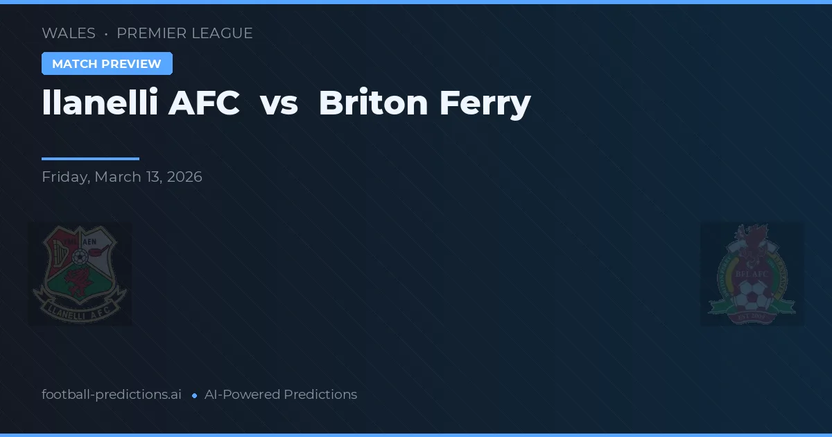 llanelli AFC vs Briton Ferry — pronostic și avancronică meci