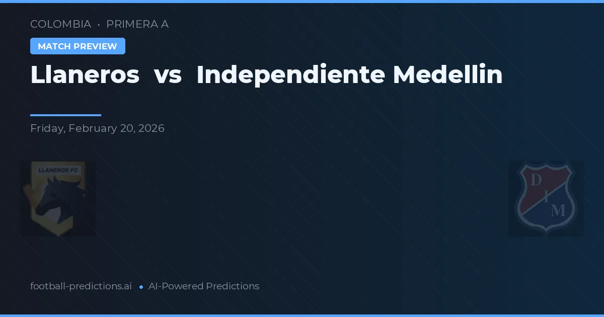 Llaneros vs Independente Medellín — pronostic și avancronică meci