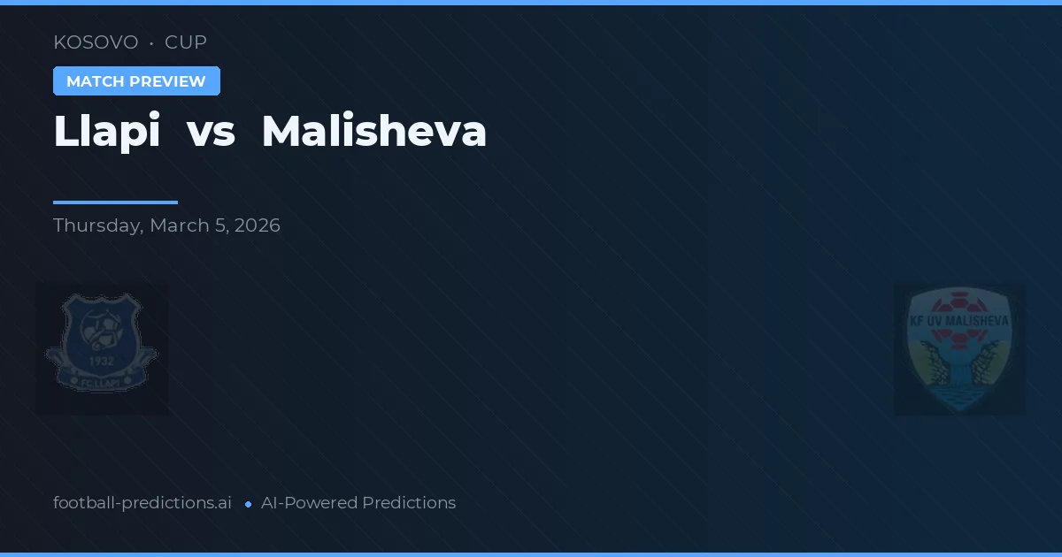 Llapi vs Malisheva — pronostic și avancronică meci