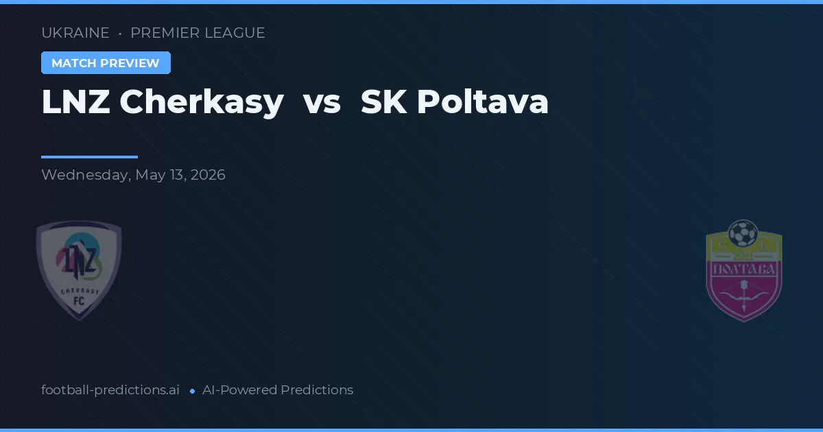 LNZ Cerkasî vs SK Poltava — pronostic și avancronică meci
