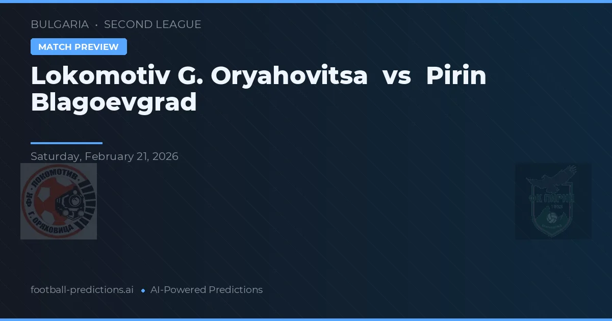 Lokomotiv G. Oryahovitsa vs Pirin Blagoevgrad — pronostic și avancronică meci