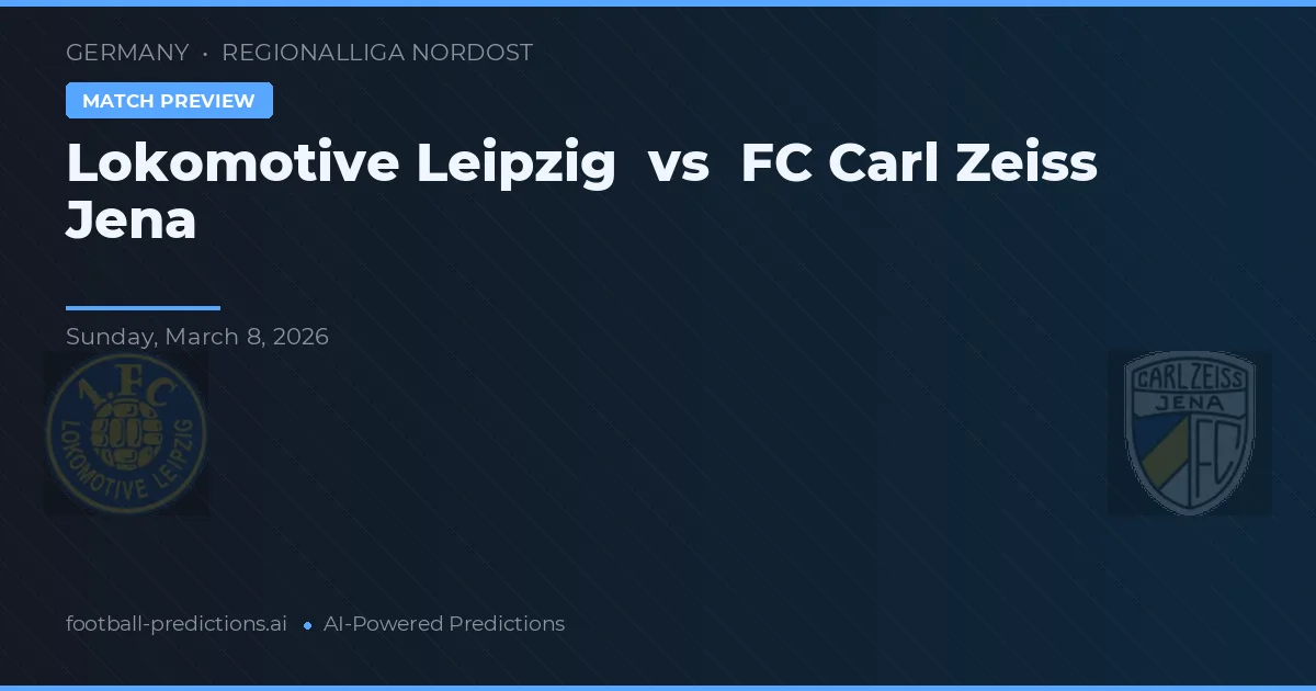 Lokomotiv Leipzig vs FC Carl Zeiss Jena — pronostic și avancronică meci