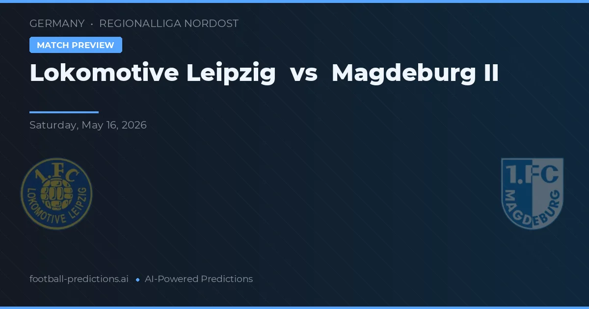 Lokomotiv Leipzig vs Magdeburg II — pronostic și avancronică meci