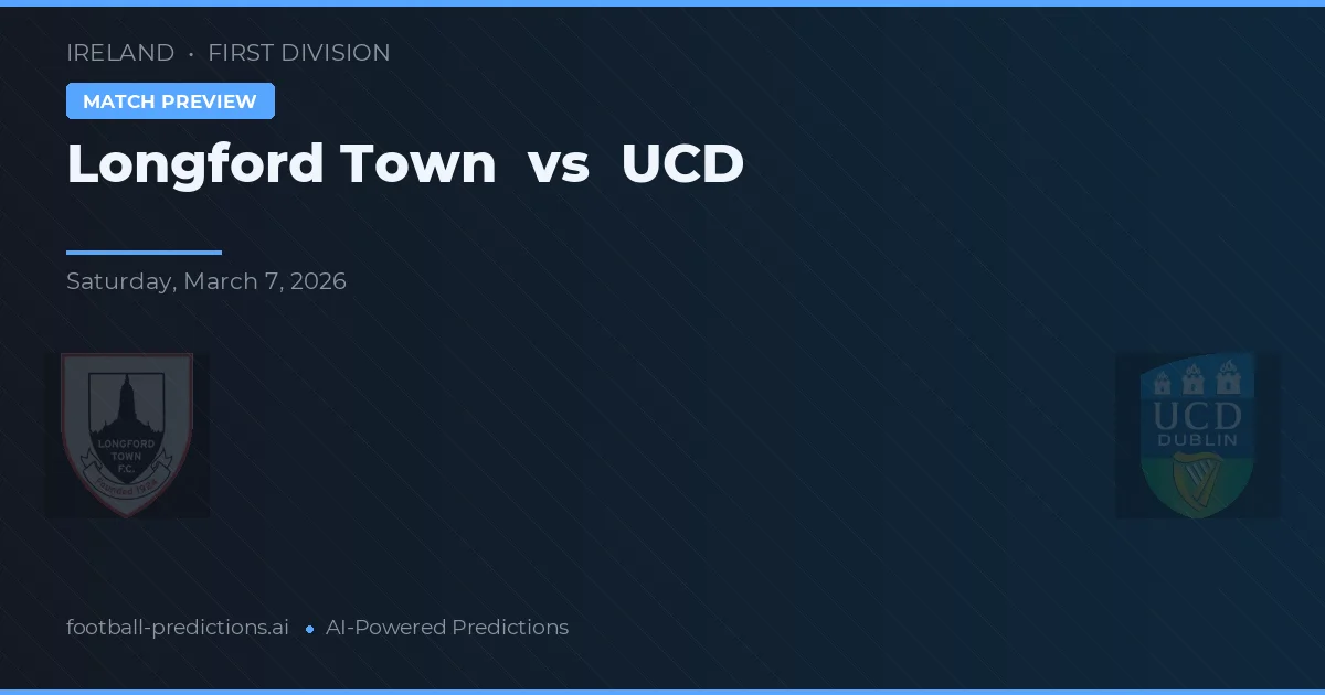 Longford Town vs UCD — pronostic și avancronică meci