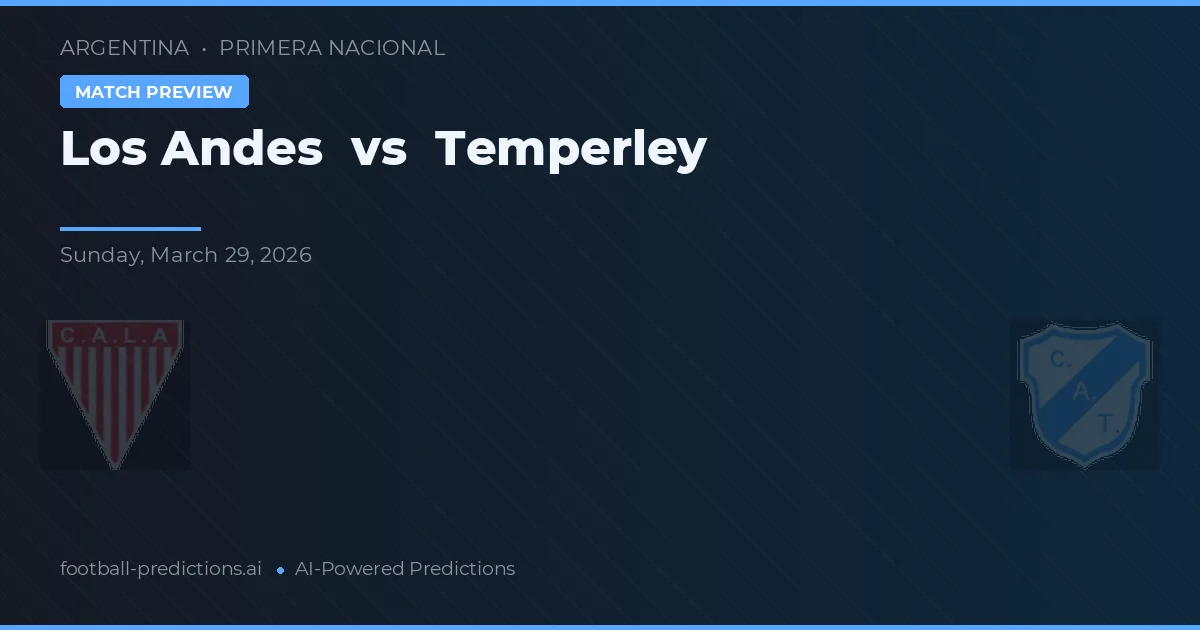 Los Andes vs Temperley — pronostic și avancronică meci