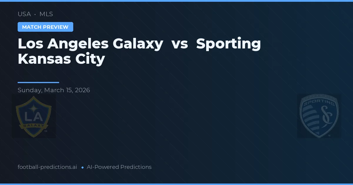 Los Angeles Galaxy vs Sporting Kansas City — pronostic și avancronică meci