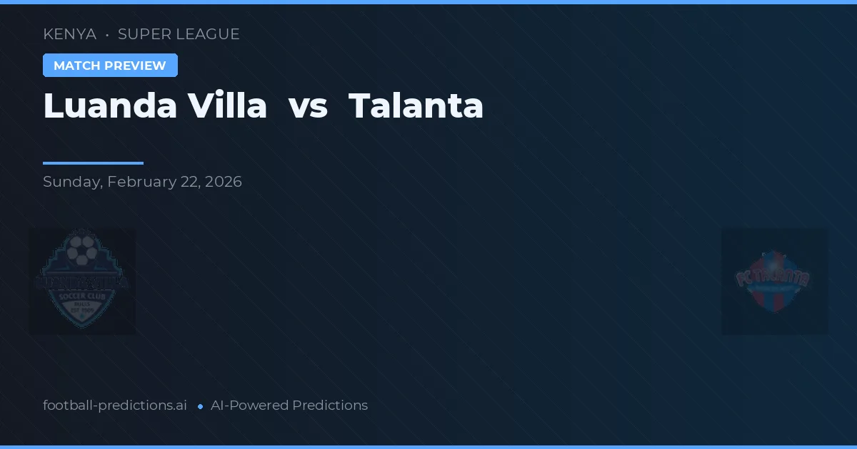 Luanda Villa vs Talanta — pronostic și avancronică meci