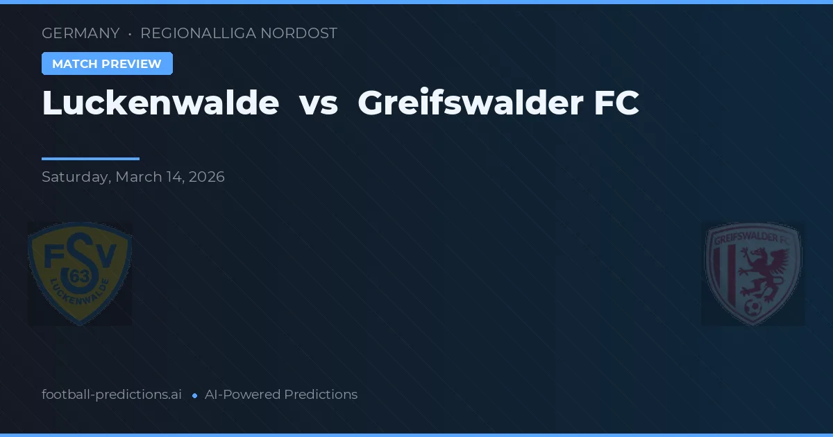 Luckenwalde vs Greifswalder FC — pronostic și avancronică meci