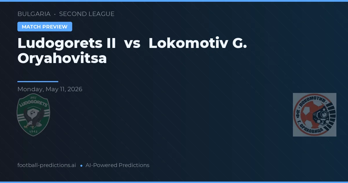 Ludogorets II vs Lokomotiv G. Oryahovitsa — pronostic și avancronică meci