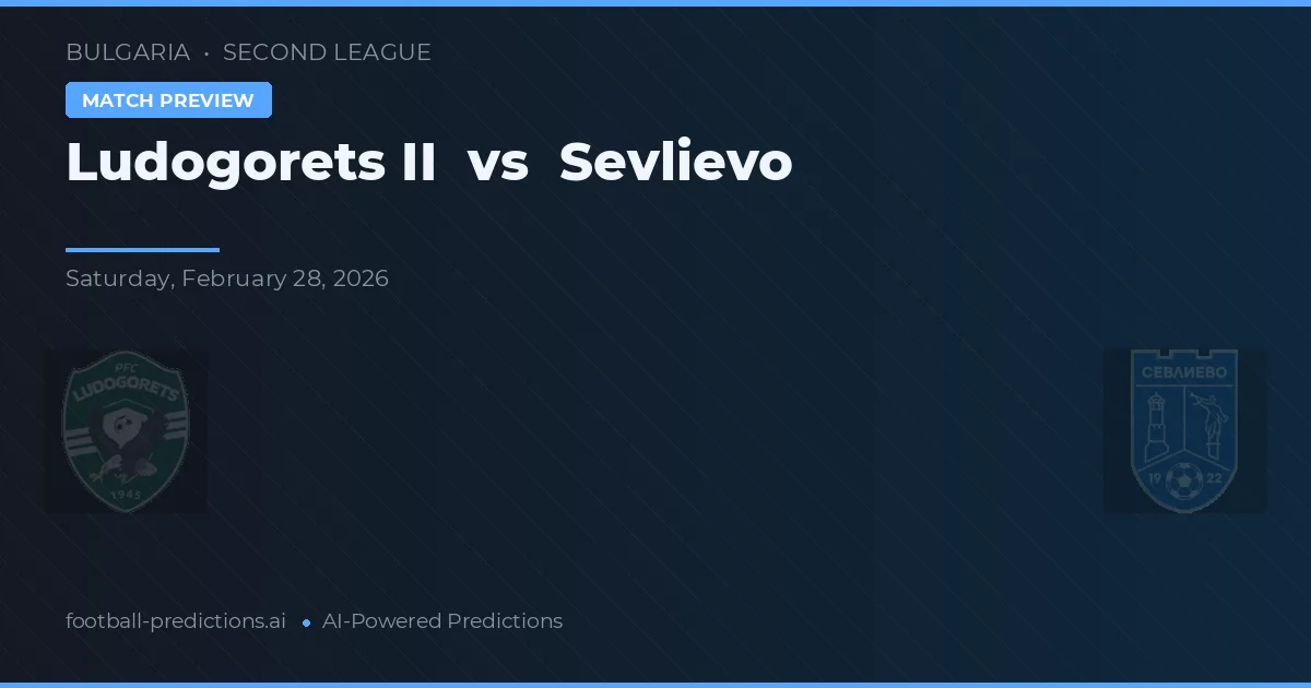 Ludogorets II vs Sevlievo — pronostic și avancronică meci