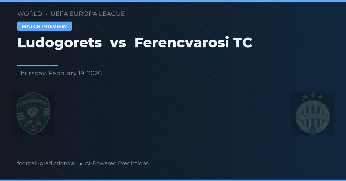 Ludogoreț vs Ferencváros TC — pronostic și avancronică meci