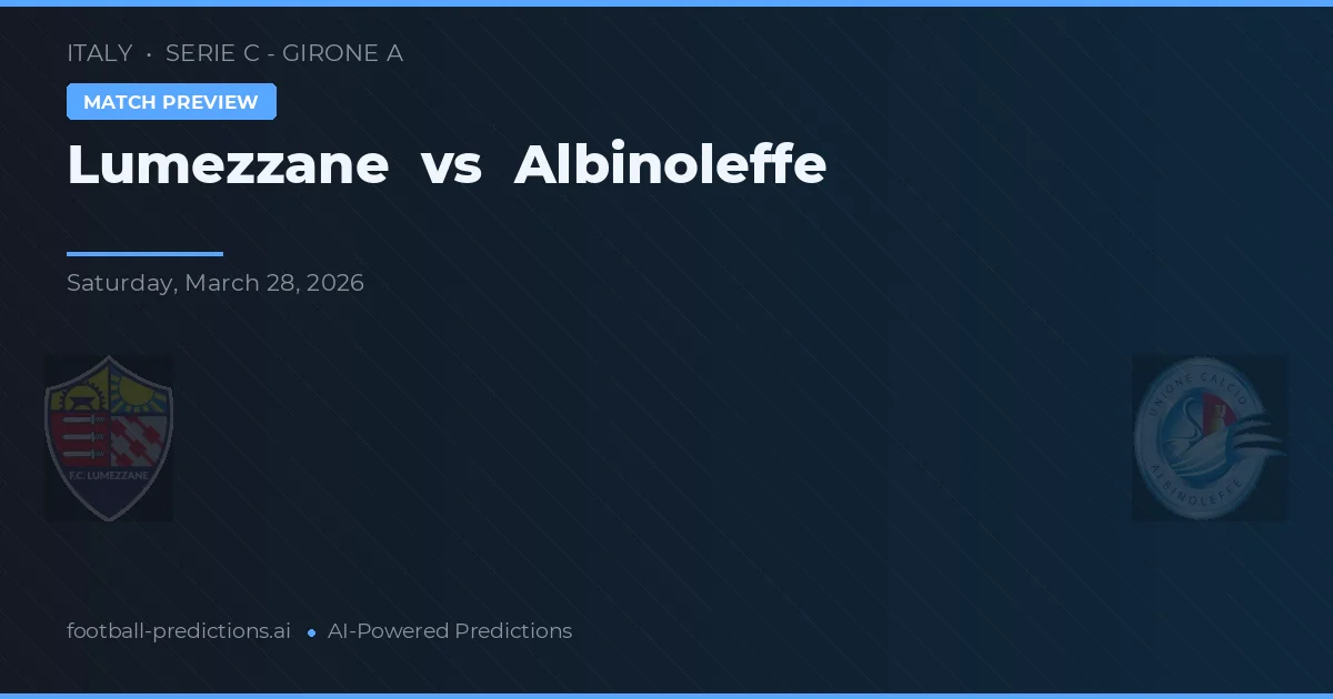 Lumezzane vs Albinoleffe — pronostic și avancronică meci