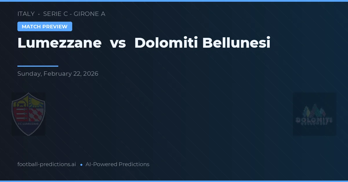 Lumezzane vs Dolomiti Bellunesi — pronostic și avancronică meci