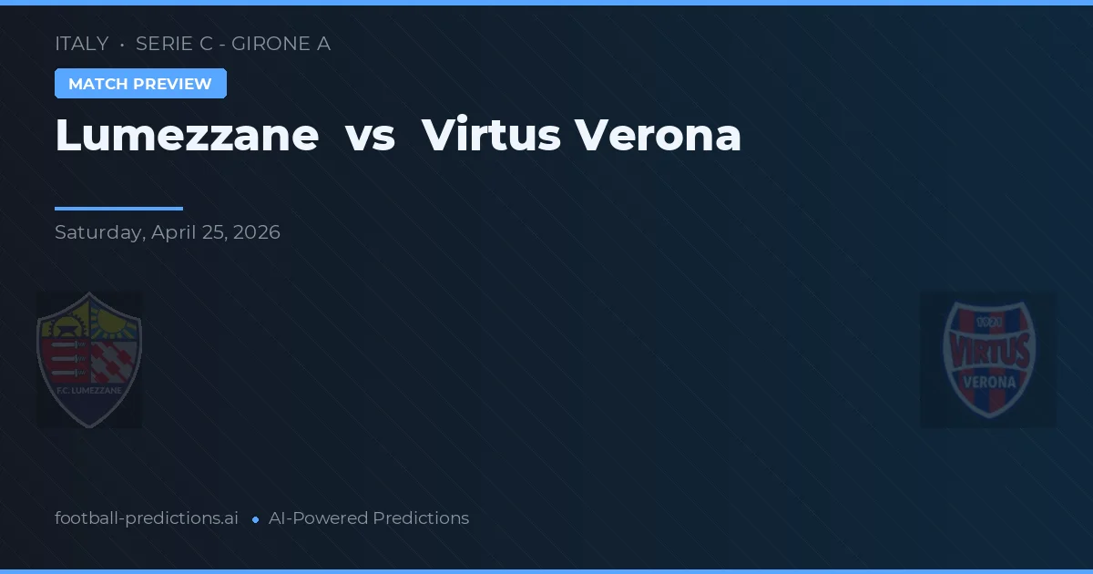 Lumezzane vs Virtus Verona — pronostic și avancronică meci