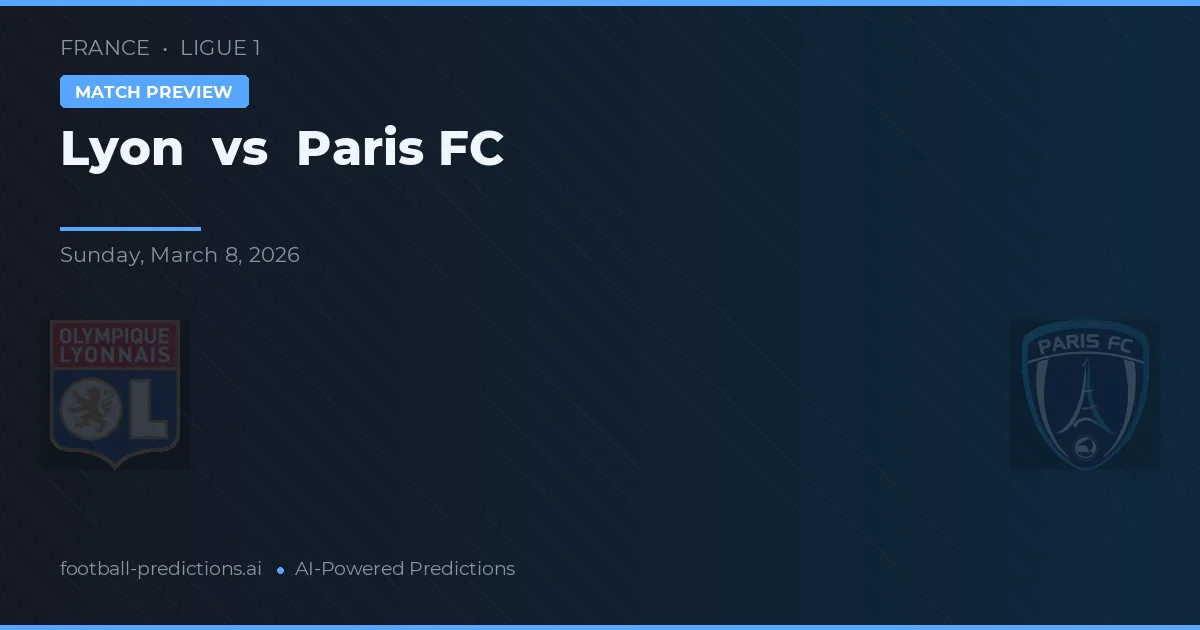 Lyon vs Paris FC — pronostic și avancronică meci