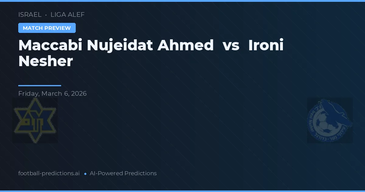 Maccabi Nujeidat Ahmed vs Ironi Nesher — pronostic și avancronică meci