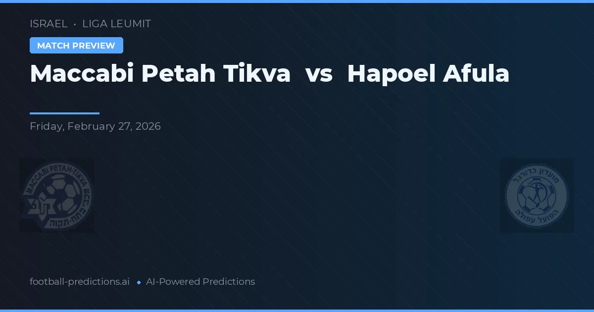 Maccabi Petah Tikva vs Hapoel Afula — pronostic și avancronică meci