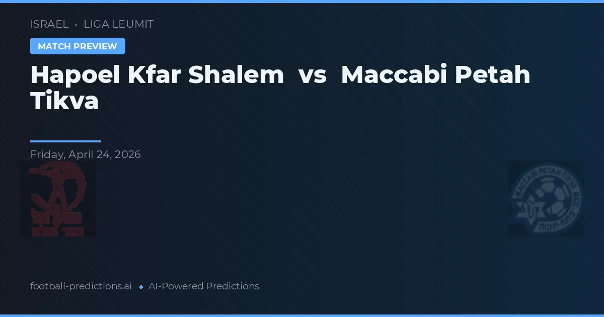 Maccabi Petah Tikva vs Hapoel Kfar Shalem — pronostic și avancronică meci