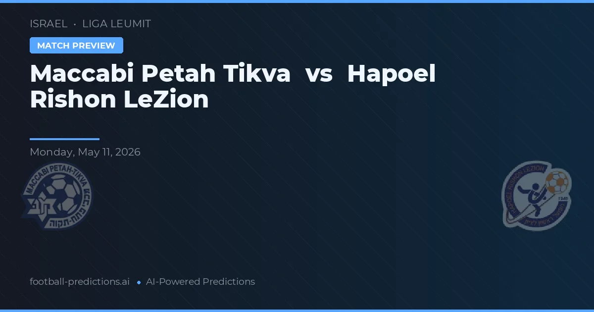 Maccabi Petah Tikva vs Hapoel Rishon LeZion — pronostic și avancronică meci