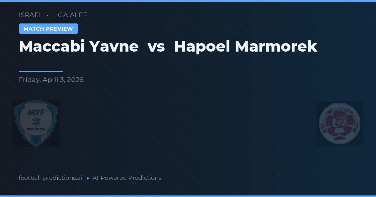 Maccabi Yavne vs Hapoel Marmorek — pronostic și avancronică meci