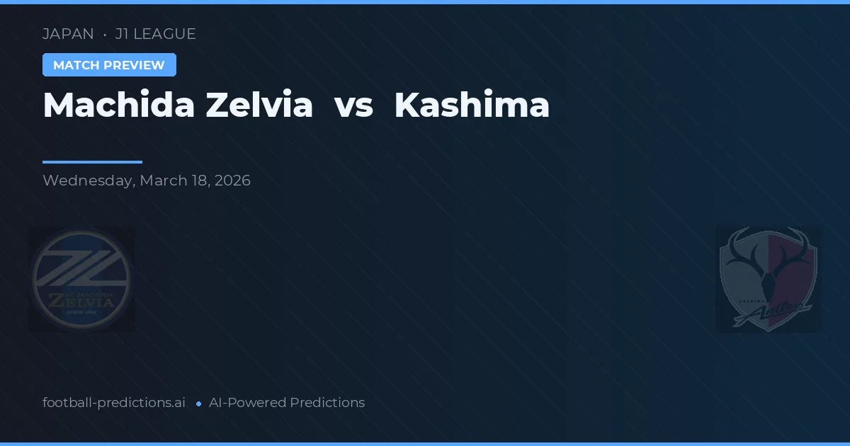 Machida Zelvia vs Kashima Antlers — pronostic și avancronică meci