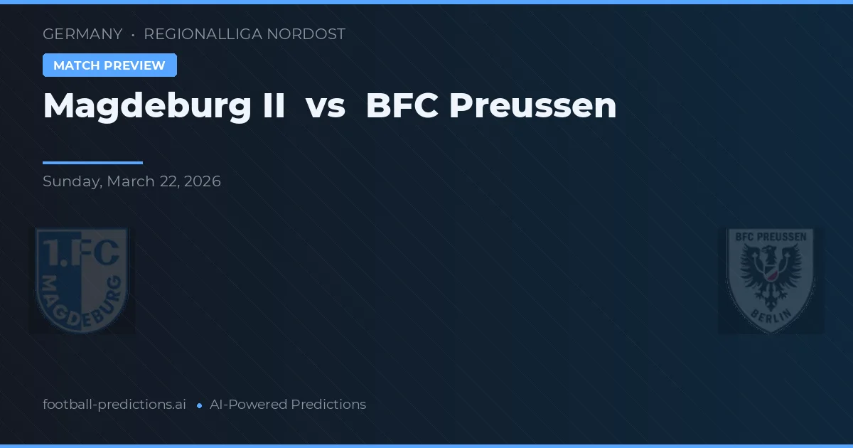 Magdeburg II vs BFC Preussen — pronostic și avancronică meci