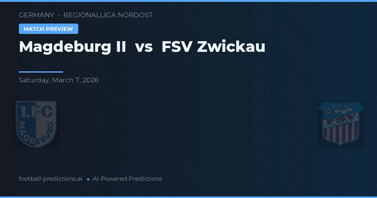 Magdeburg II vs FSV Zwickau — pronostic și avancronică meci