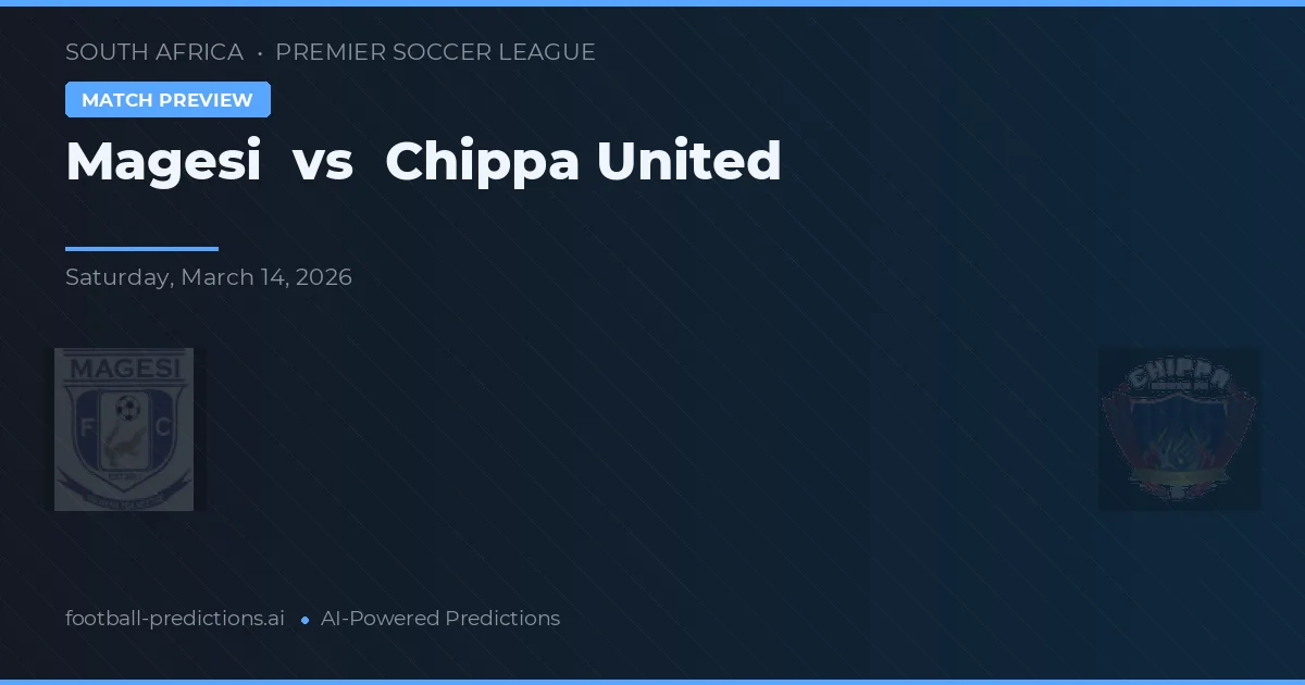 Magesi vs Chippa United — pronostic și avancronică meci