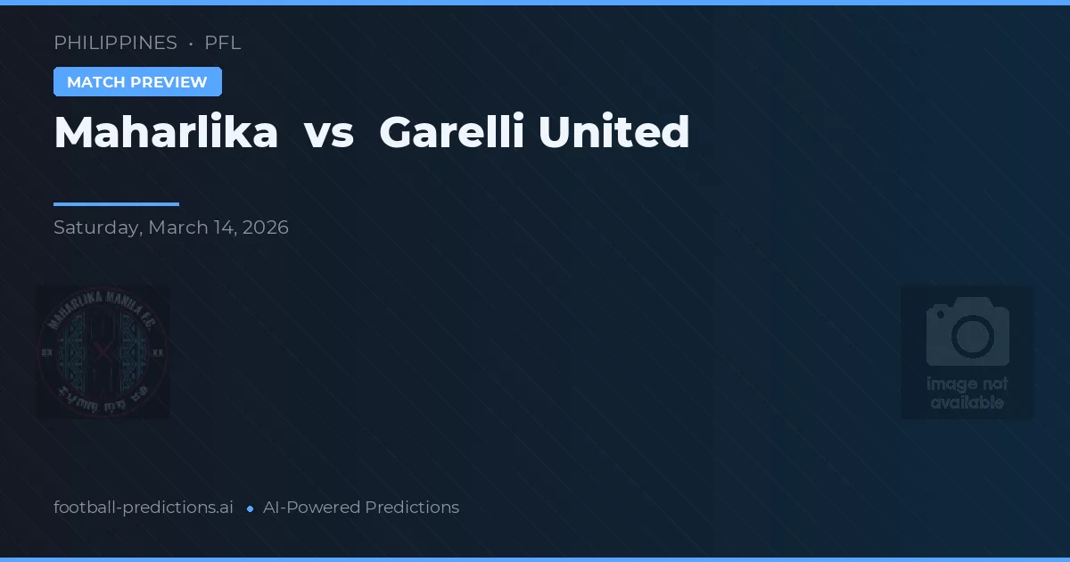 Maharlika vs Garelli United — pronostic și avancronică meci