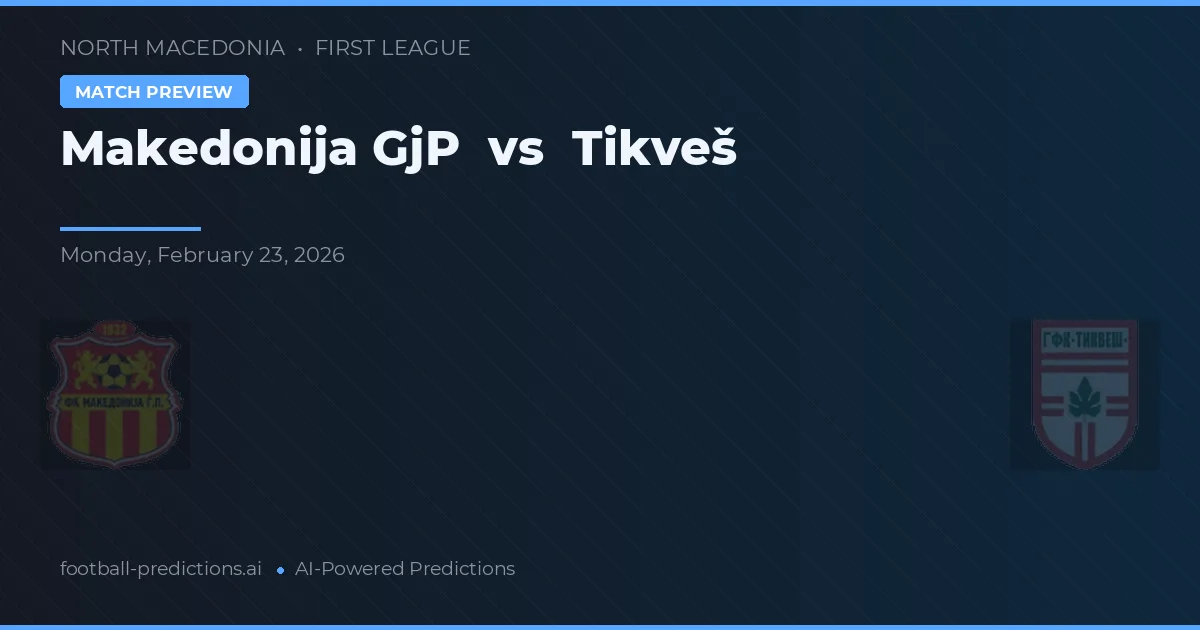 Makedonija GjP vs Tikveš — pronostic și avancronică meci