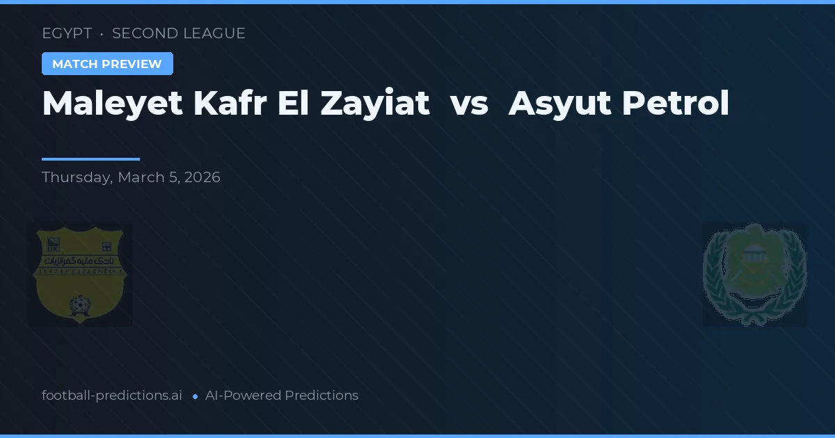 Maleyet Kafr El Zayiat vs Asyut Petrol — pronostic și avancronică meci