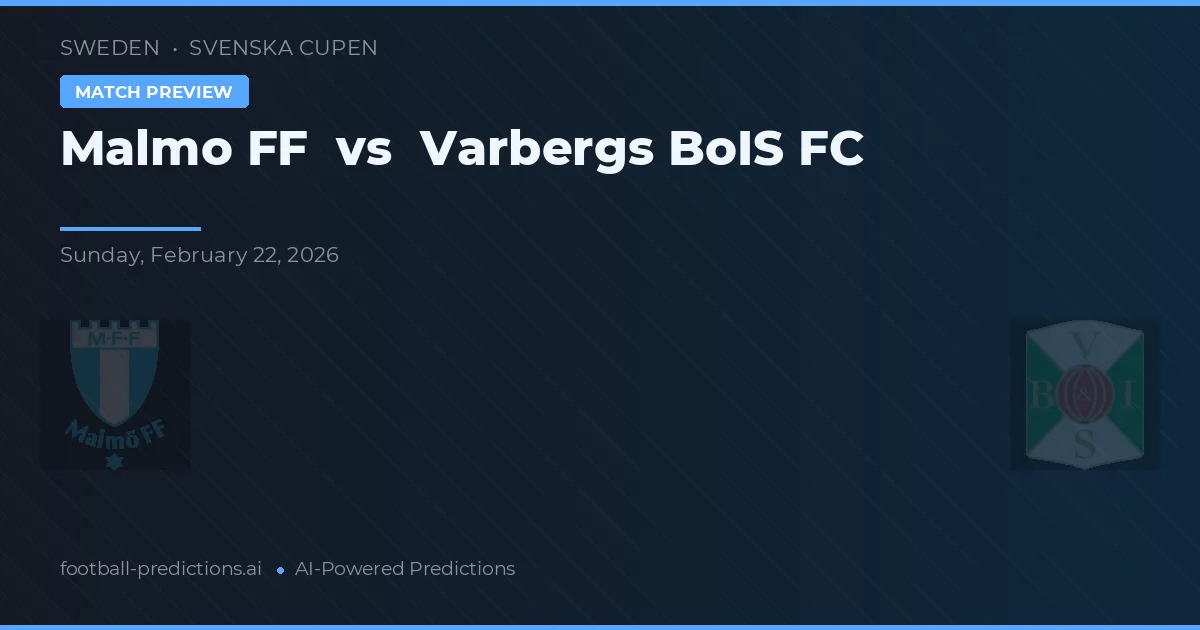 Malmö FF vs Varbergs BoIS FC — pronostic și avancronică meci