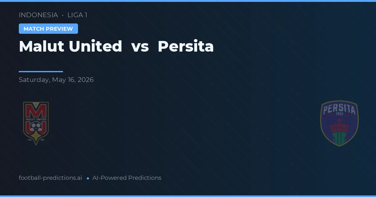 Malut United vs Persita — pronostic și avancronică meci