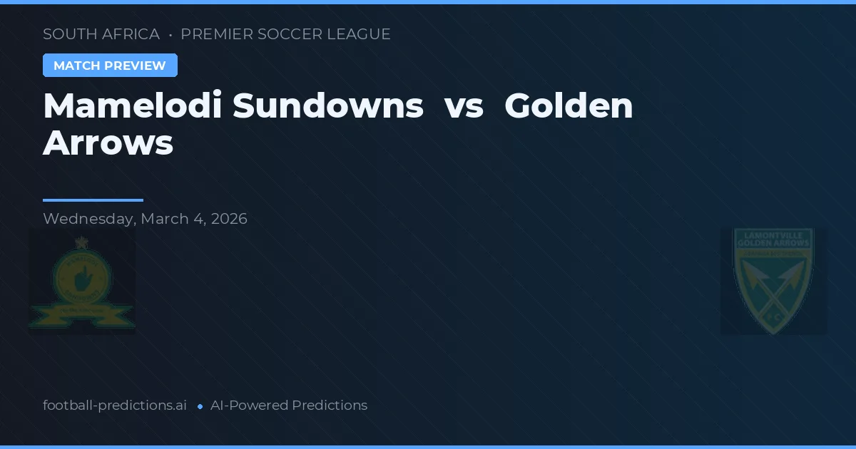 Mamelodi Sundowns vs Golden Arrows — pronostic și avancronică meci