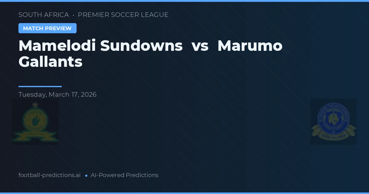 Mamelodi Sundowns vs Marumo Gallants — pronostic și avancronică meci