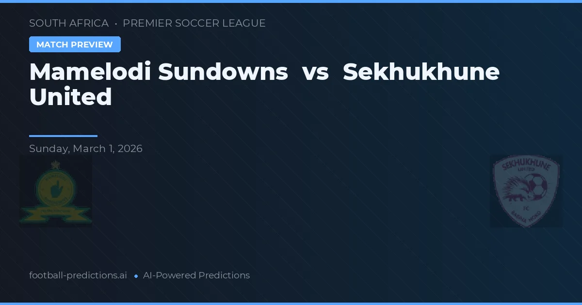 Mamelodi Sundowns vs Sekhukhune United — pronostic și avancronică meci