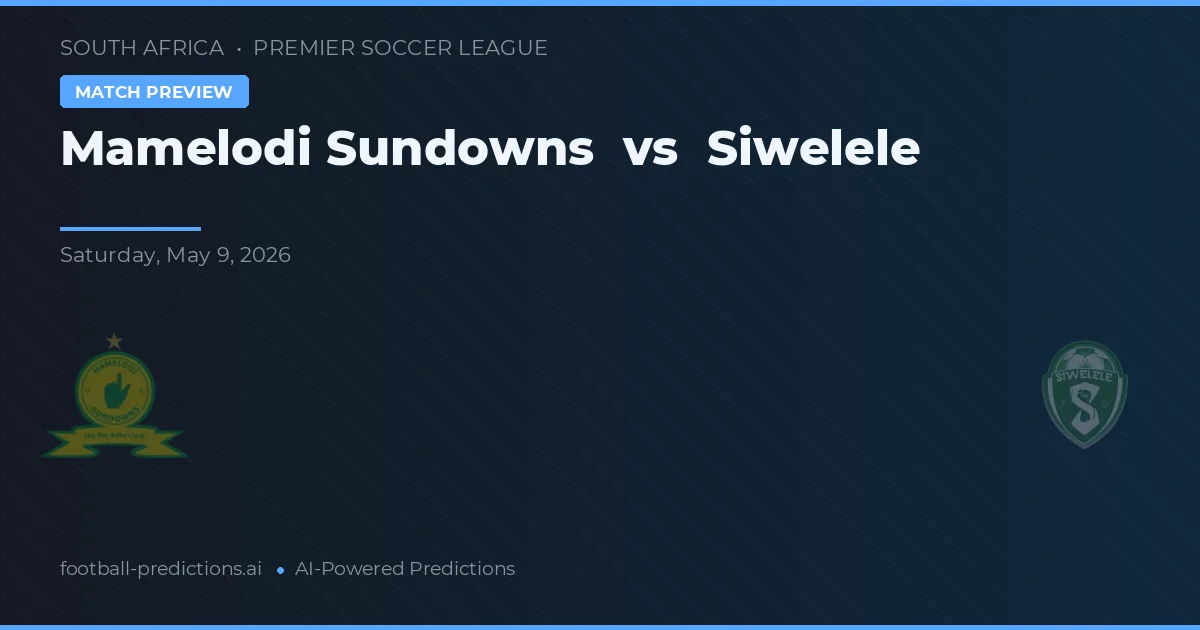 Mamelodi Sundowns vs Siwelele — pronostic și avancronică meci