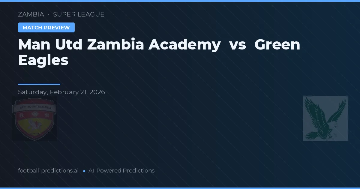 Academia Man Utd Zambia vs Vulturii Verzi — pronostic și avancronică meci