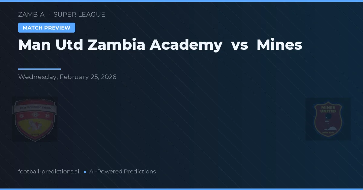 Academia Man Utd Zambia vs Mines — pronostic și avancronică meci