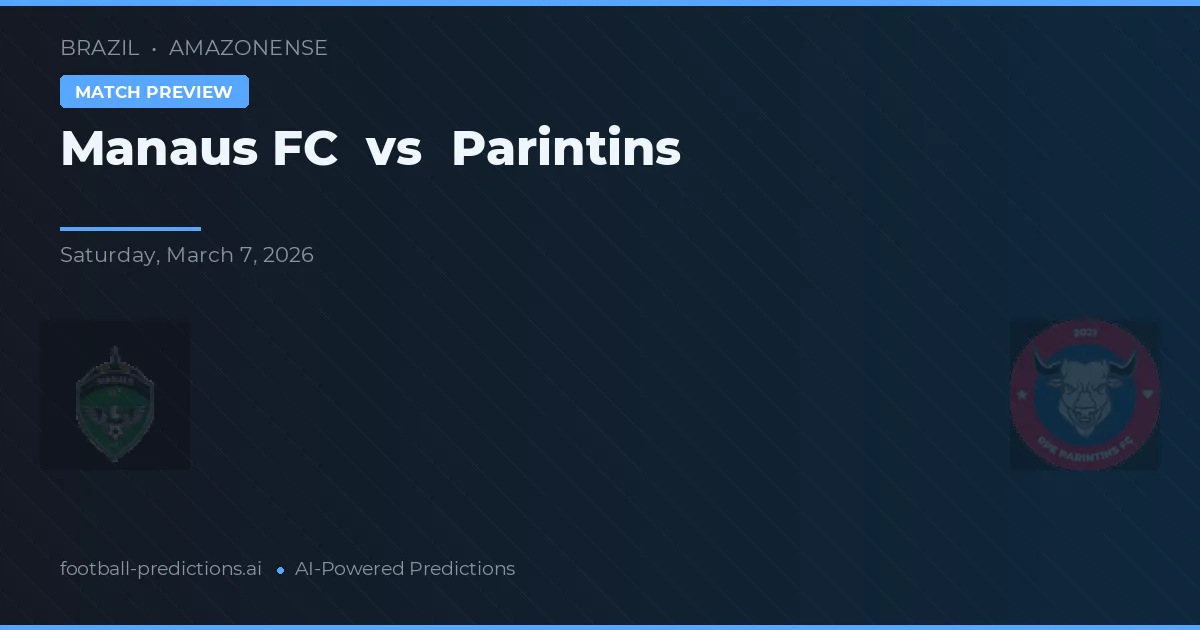 Manaus FC vs Parintins — pronostic și avancronică meci